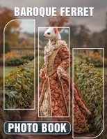 Baroque Ferret Photo Book: Elegant Portraits Of Ferrets In Stunning Baroque Style | Unique Gifts B0DQ22GCKL Book Cover