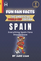 Fun Fan Facts: World Cup Edition – Spain: Everything Young Spain Fans Should Know (Fun Fan Facts: The Unofficial Sports Guide) B0GBVDFXGH Book Cover