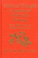 Political Thought in Japanese Historical Writing: From Kojiki (712) to Tokushi Yoron (1712) 1554584507 Book Cover