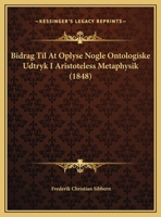 Bidrag Til At Oplyse Nogle Ontologiske Udtryk I Aristoteless Metaphysik (1848) 1149233923 Book Cover