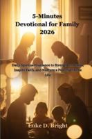 5-Minutes Devotional for Family 2026: Daily Spiritual Guidance to Strengthen Bonds, Inspire Faith, and Nurture a Peaceful Home Life B0G58NFLG3 Book Cover