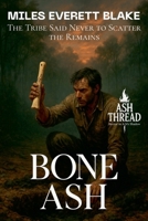 Bone Ash: The Tribe Said Never to Scatter the Remains B0FG6NSRVT Book Cover