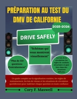 PRÉPARATION AU TEST DU DMV DE CALIFORNIE: Un guide complet sur la signalisation routière, les règles de stationnement, les lois de vitesse et les situations de circulation quotidiennes pour maîtriser B0FTG2NYKL Book Cover