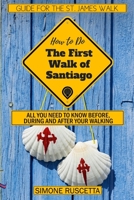 (How to do) The First Walk of Santiago de Compostela: All you need to know before during and after your walking 1730796338 Book Cover