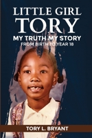 LITTLE GIRL TORY: MY TRUTH MY STORY B08MX79YQ7 Book Cover