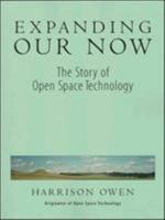 Expanding Our Now: The Story of Open Space Technology 1576750159 Book Cover