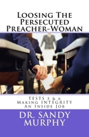 Loosing The Persecuted Preacher-Woman: TESTS 5 & 6: Making INTEGRITY an “Inside” Job 1725768682 Book Cover