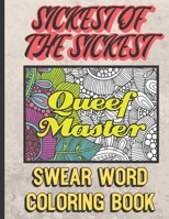 Queef Master: Sickest of the Sickest Swear Word Coloring Book: Nasty and Gross Vulgar Curse Words to Color In. A Unique Gift for All Occassions. 1690804319 Book Cover