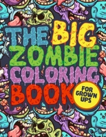 The Big Zombie Coloring Book: A horror zombie coloring books for boys, teens, grown ups. Perfect Gift for all zombie fans! B08GFSYGHR Book Cover