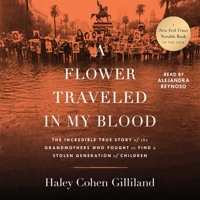 A Flower Traveled in My Blood: The Incredible True Story of the Grandmothers Who Fought to Find a Stolen Generation of Children 1797193023 Book Cover