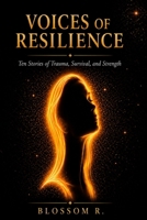 Voices of Resilience: Ten Stories of Trauma, Survival, and Strength B0H2417G4G Book Cover