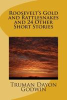 Roosevelt's Gold and Rattlesnakes and 24 Other Short Stories 1496088468 Book Cover