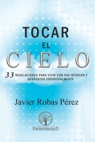 Tocar el Cielo.: 33 Revelaciones para vivir con Paz Interior y despertar espiritualmente. 1088428614 Book Cover
