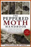 THE PEPPERED MOTH HANDBOOK: A Complete Guide to Peppered Moth Identification, Life Cycle, Camouflage, Evolution, Behavior, Habitat, Ecology, Conservation, and Scientific Significanc B0H6TCQYD8 Book Cover