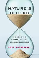Nature's Clocks: How Scientists Measure the Age of Almost Everything 0520249755 Book Cover