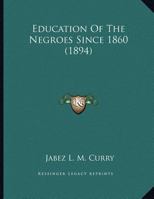 Education Of The Negroes Since 1860 1341640469 Book Cover