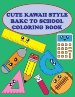 CUTE KAWAII BAKC TO SCHOOL COLORING BOOK: FOR BOYS, GIRLS,, KIDS AN ADULTS, B0917Y1LHS Book Cover