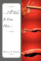 ...I'll Take It from Here... 146913845X Book Cover