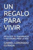 UN REGALO PARA VIVIR: ANTOLOGÍA DE PENSAMIENTOS Y REFLEXIONES PARA LA VIDA B091F5SQBN Book Cover