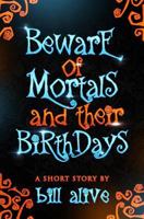 Beware of Mortals and Their Birthdays 1798136589 Book Cover