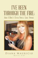 I've Been Through The Fire; And I Don't Even Smell Like Smoke 1640793380 Book Cover