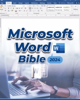 Microsoft Word Bible: A Deep Dive into Microsoft Word's Latest Features with Step-by-Step Practical Guide for Beginners & Power Users B0CRN8NDZF Book Cover