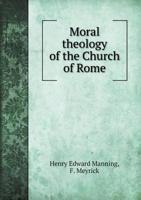 Moral Theology of the Church of Rome 1490947779 Book Cover