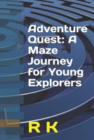 Adventure Quest: A Maze Journey for Young Explorers B0CW6L271H Book Cover