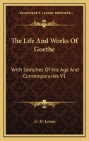 The Life and Works of Goethe: With Sketches of His Age and Contemporaries V1 1162923288 Book Cover