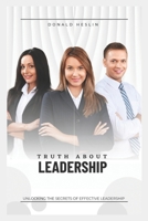 Truth about leadership: Unlocking The Secrets Of Effective Leadership B0C1JH49VL Book Cover