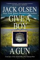 Give a Boy a Gun: A True Story of Law and Disorder in the American West 0440131685 Book Cover