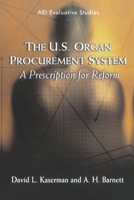 The U.S. Organ Procurement System: A Prescription for Reform (Evaluative Studies.) 084474171X Book Cover