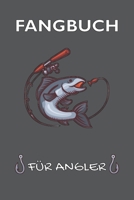 Fangbuch F�r Angler: Notizbuch f�r Angler mit 120 Seiten I Angel Logbuch Fangliste f�r Angelerfolge I Angeltagebuch I Geschenk f�r Angler 1697505856 Book Cover