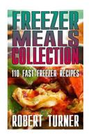 Freezer Meals Collection: 110 Fast Freezer Recipes: (Freezer Meals Recipes, Freezer Meals Cookbook) 1548549029 Book Cover