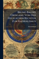 Bruno Bauers Ubergang Von Der Hegelschen Rechten Zum Radikalismus (1908) 1149055618 Book Cover