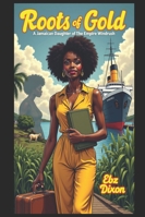 A Jamaican Daughter of The Empire Windrush: (Roots Of Gold) BOOK FOUR (Roots Of Gold - A Windrush Story - EsSense Of Ebony Books) B0FBKBBBZB Book Cover