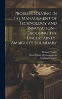 Problem Solving in the Management of Technology and Innovation--choosing the Uncertainty-ambiguity Boundary 1019945842 Book Cover