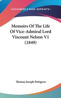 Memoirs Of The Life Of Vice-Admiral Lord Viscount Nelson V1 1436885019 Book Cover