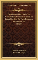 Theodosiani Libri XVI cum Constitutionibus Sirmondianis et Leges Novellae ad Theodosianum Pertinentes Vol 2 1167626826 Book Cover