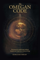 The OMEGAN CODE: The process of transforming ordinary humans into enlightened immortal beings. 0994505019 Book Cover
