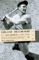 Iron Horse: Lou Gehrig in His Time 0060974087 Book Cover