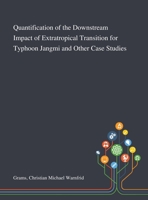 Quantification of the Downstream Impact of Extratropical Transition for Typhoon Jangmi and Other Case Studies 1013282620 Book Cover