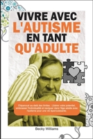 Vivre Avec l'Autisme En Tant Qu'adulte: S'épanouir au-delà des limites: Libérer votre potentiel, embrasser l'individualité et naviguer dans l'âge adul B0CS6MZC22 Book Cover