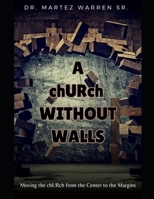 A chURch Without Walls: Moving the chURch from the Center to the Margins B0FGDV87JN Book Cover