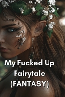 My Fucked Up Fairytale (FANTASY) B0DSB27WZD Book Cover