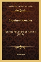 Esquisses Morales: Pens�es, R�flexions Et Maximes 2012855628 Book Cover