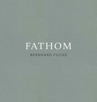 Bernhard Fuchs: Fathom 3960982631 Book Cover