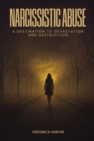 Narcissistic Abuse: A Destination to Devastation and Destruction 1969066512 Book Cover