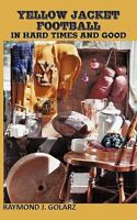 Yellow Jacket Football in Hard Times and Good 1452025738 Book Cover