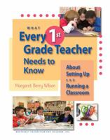 What Every 1st Grade Teacher Needs to Know About Setting Up and Running a Classroom 1892989409 Book Cover